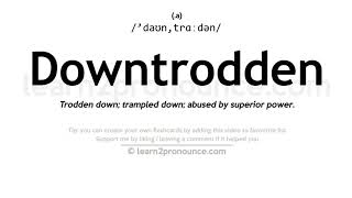 Pronunciation of Downtrodden  Definition of Downtrodden [upl. by Erapsag]