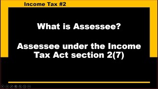 What is Assessee  Who is assessee  Assessee under Income tax Act Assessee [upl. by Nolitta]