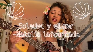 Soledad y el Mar Natalia Lafourcade cover [upl. by Nidia]