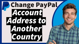 How to Change PayPal Account Address to Another Country in 2024 The New Way [upl. by Euhsoj]