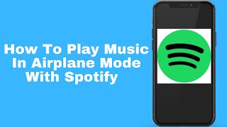 How To Play Music In Airplane Mode With Spotify [upl. by Elna]