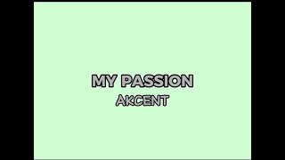 AKCENT My passion lyrics video [upl. by Azelea]