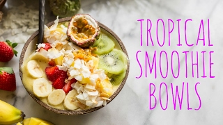 Tropical Smoothie Bowls [upl. by Pollock]