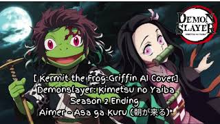 Kermit singsAI Cover Demon Slayer Yuukakuhen Ending Aimer  Asa ga Kuru 朝が来る [upl. by Inalaek741]