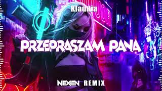 Klaudia  Przepraszam Pana NEXEN REMIX [upl. by Havelock]