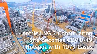 Arctic LNG 2 Construction Site Becomes COVID 19 Hotspot with 1079 Cases [upl. by Aziul]