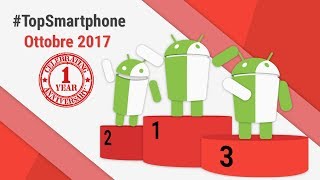 Migliori Smartphone Android Ottobre 2017 TopSmartphone TuttoAndroid [upl. by Balough358]