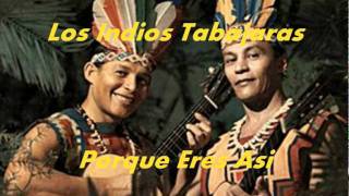 PORQUE ERES ASILos Indios Tabajaras [upl. by Naujek]