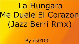 La Hungara  Me Duele El Corazon Jazz Berri Rmx [upl. by Naugal848]