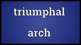 Triumphal arch Meaning [upl. by Alleuqram]