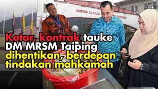 Kotor kontrak tauke DM MRSM Taiping dihentikan berdepan tindakan mahkamah [upl. by Cioffred274]