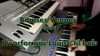 BAMSES VENNER 1981  HVORFOR GÅR LOUISE TIL BAL  YAMAHA TYROS 4 amp PSRS910  Casper René Nielsen [upl. by Malas]