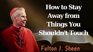 How to Stay Away from Things You Shouldnt Touch  Pastor Fulton J Sheen [upl. by Leahcim]