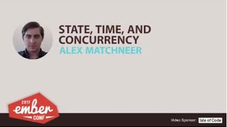 EmberConf 2017 State Time and Concurrency by Alex Matchneer [upl. by Ruckman]