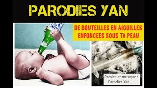 De bouteilles en aiguilles enfoncées sous ta peau  Paroles et musique Parodies Yan [upl. by Geordie]