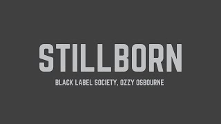 Black Label Society  Stillborn feat Ozzy Osbourne Lyrics [upl. by Karine]