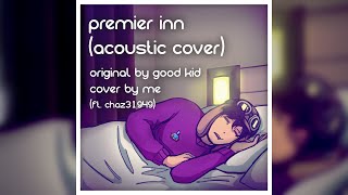 Premier Inn  Good Kid Acoustic Cover ft Chaz31949 [upl. by Yarehs]