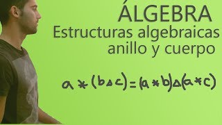 Álgebra  Estructuras algebraicas Anillo y Cuerpo [upl. by Barimah]