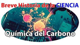 Química del Carbono ¡Lo Que No Sabías Sobre el Elemento Clave de la Vida  Historia de la Ciencia [upl. by Dilisio]