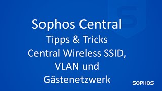 Sophos Tipps amp Tricks  Central Wireless SSID LAN VLAN und Gästenetzwerkkonfiguration [upl. by Owiat]