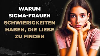 Warum es SigmaFrauen schwerfällt wahre Liebe zu finden das erfahren Sie in diesem Video [upl. by Edwin395]