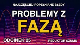 Najczęściej popełniane błędy Problemy z fazą  Odc25 Reduktor Szumu [upl. by Rosen974]