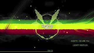 Dub Fx  So Are You  LsDirty Bootleg [upl. by Yelsa]