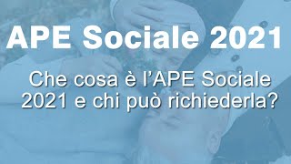 APE Sociale 2021 Cosè e Come funziona [upl. by Cinimod]