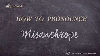 How to Pronounce Misanthrope Real Life Examples [upl. by Notlrahc940]