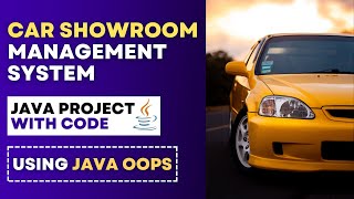 Java OOPs Project  CAR SHOWROOM MANAGEMENT SYSTEM Project in Java using Java OOPs [upl. by Llemar813]