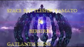 Gatlantis Signs Space Battleship Yamato 2202 x Berserk AMV [upl. by Malha941]