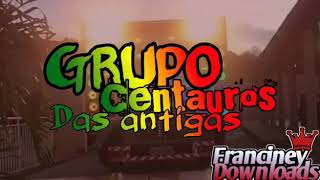 🎵🎵GRUPO CENTAUROS DAS ANTIGAS🎵🎵 [upl. by Adnauq]