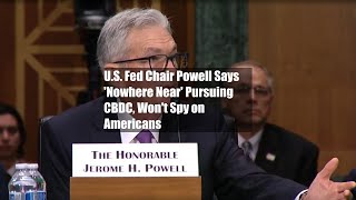 US Fed Chair Powell Says Nowhere Near Pursuing CBDC Wont Spy on Americans [upl. by December]