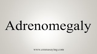 How To Say Adrenomegaly [upl. by Sirraf]