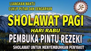 SHOLAWAT PAGI HARI RABU REZEKI MENGALIR DERAS  Semua Urusan Akan Lancar Dan Dipermudahkan [upl. by Nrojb225]