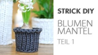 DIY Stricken Vasenmantel  Blumenübertopf TEIL 1 [upl. by Notse911]