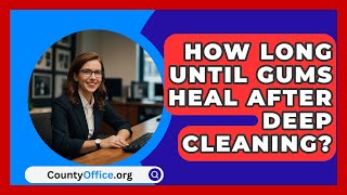 How Long Until Gums Heal After Deep Cleaning  CountyOfficeorg [upl. by Esirehc]