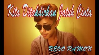 REVO RAMON  KITA DITAKDIRKAN JATUH CINTA  COVER [upl. by Sillyhp]