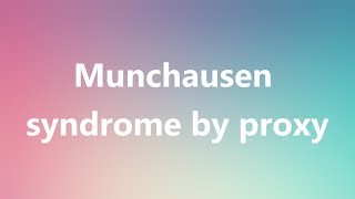 Munchausen syndrome by proxy  Medical Meaning and Pronunciation [upl. by Elwira]