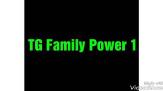 TG Family Power 1 [upl. by Gratiana]