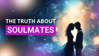 The TRUTH About Soulmates  Do They Really Exist [upl. by Hcir]