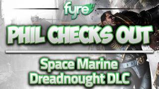 Phil Checks Out  Space Marine  Dreadnought DLC [upl. by Dalton]