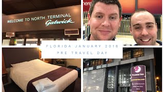 Walt Disney World amp Florida Vlog  January 2018  Pre Travel Day  Gatwick and Premier Inn [upl. by Afatsum]