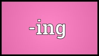 ing Meaning [upl. by Thgirw]