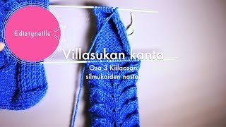 VILLASUKAN KANTAPÄÄ  Osa 3 kiilaosan silmukoiden nostot tekstitykset [upl. by Ibib]