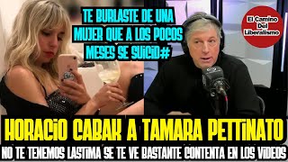 Horacio Cabak durísimo con Tamara Pettinato no te tengo lástima [upl. by Erialb375]