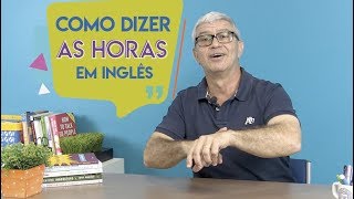 Como dizer as HORAS em INGLÊS [upl. by Dorran223]