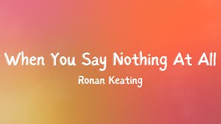 Ronan Keating  When You Say Nothing At All Lyrics [upl. by Eannaj]