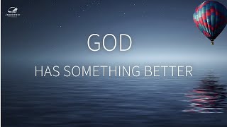 God Has Something Better For You [upl. by Rett877]