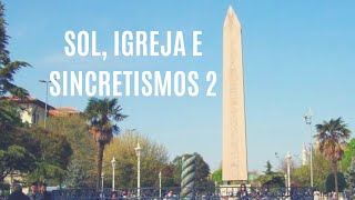 SOL IGREJA E SINCRETISMOS 2 [upl. by Tavy377]